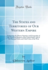 Image for The States and Territories of Our Western Empire: Embracing the History Statistics and Geography of the Territorial Regions of the United States, and of the Principal States and Chief Cities of the We
