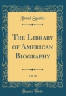 Image for The Library of American Biography, Vol. 10 (Classic Reprint)