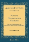 Image for Platens Dramatischer Nachlass: Aus den Handschriften der Munchener Hof-und Staatsbilbiothek (Classic Reprint)