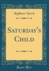 Image for Saturday&#39;s Child (Classic Reprint)