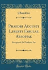 Image for Phaedri Augusti Liberti Fabulae Aesopiae: Recognovit Et Praefatus Est (Classic Reprint)