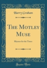 Image for The Motley Muse: Rhymes for the Times (Classic Reprint)
