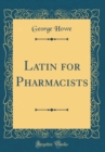 Image for Latin for Pharmacists (Classic Reprint)
