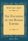 Image for The Founding of the Roman Empire (Classic Reprint)