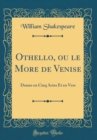 Image for Othello, ou le More de Venise: Drame en Cinq Actes Et en Vers (Classic Reprint)