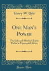 Image for One Man&#39;s Power: The Life and Work of Emin Pasha in Equatorial Africa (Classic Reprint)