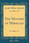 Image for The Mystery of Miracles (Classic Reprint)