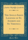 Image for The Anglo-Saxon Legends of St. Andrew and St. Veronica (Classic Reprint)