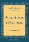 Image for Paul Adam, 1862-1920 (Classic Reprint)