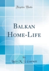 Image for Balkan Home-Life (Classic Reprint)