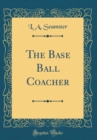 Image for The Base Ball Coacher (Classic Reprint)