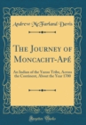 Image for The Journey of Moncacht-Ape: An Indian of the Yazoo Tribe, Across the Continent, About the Year 1700 (Classic Reprint)