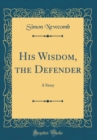 Image for His Wisdom, the Defender: A Story (Classic Reprint)