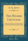 Image for The Higher Criticism: Or, Modern Critical Theories as to the Origin and Contents of the Literature and Religion Found in the Holy Scriptures; Being a Paper Read Before the Brantford Ministries Allianc