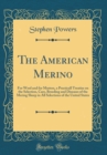 Image for The American Merino: For Wool and for Mutton, a Practicall Treatise on the Selection, Care, Breeding and Diseases of the Mering Sheep in All Selections of the United States (Classic Reprint)