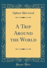 Image for A Trip Around the World (Classic Reprint)