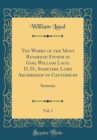 Image for The Works of the Most Reverend Father in God, William Laud, D. D., Sometime Lord Archbishop of Canterbury, Vol. 1: Sermons (Classic Reprint)