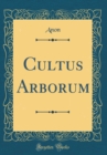 Image for Cultus Arborum (Classic Reprint)