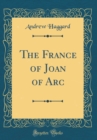 Image for The France of Joan of Arc (Classic Reprint)