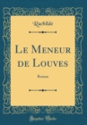 Image for Le Meneur de Louves: Roman (Classic Reprint)