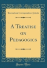 Image for A Treatise on Pedagogics (Classic Reprint)