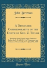 Image for A Discourse Commemorative of the Death of Gen. Z. Taylor: President of the United States; Delivered Before the L. D of D. F., S of Temperance and Citizens of Tonawanda, N. Y. July 29th, 1850 (Classic 
