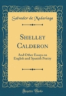 Image for Shelley Calderon: And Other Essays on English and Spanish Poetry (Classic Reprint)