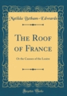 Image for The Roof of France: Or the Causses of the Lozere (Classic Reprint)