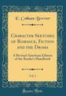 Image for Character Sketches of Romance, Fiction and the Drama, Vol. 1: A Revised American Edition of the Reader&#39;s Handbook (Classic Reprint)