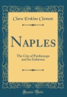 Image for Naples: The City of Parthenope and Its Enbirons (Classic Reprint)