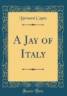 Image for A Jay of Italy (Classic Reprint)