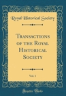 Image for Transactions of the Royal Historical Society, Vol. 1 (Classic Reprint)