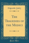 Image for The Tragedies of the Medici (Classic Reprint)