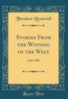 Image for Stories From the Winning of the West: 1769-1807 (Classic Reprint)