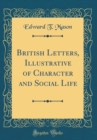 Image for British Letters, Illustrative of Character and Social Life (Classic Reprint)