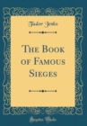Image for The Book of Famous Sieges (Classic Reprint)