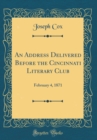 Image for An Address Delivered Before the Cincinnati Literary Club: February 4, 1871 (Classic Reprint)
