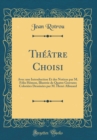 Image for Theatre Choisi: Avec une Introduction Et des Notices par M. Felix Hemon, Illustree de Quatre Gravures Coloriees Dessinees par M. Henri Allouard (Classic Reprint)
