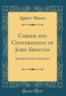 Image for Career and Conversation of John Swinton: Journalist, Orator, Economist (Classic Reprint)