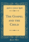 Image for The Gospel and the Child (Classic Reprint)