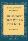 Image for The Monkey That Would Not Kill (Classic Reprint)