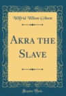 Image for Akra the Slave (Classic Reprint)