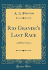Image for Rio Grande&#39;s Last Race: And Other Verses (Classic Reprint)
