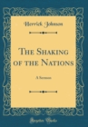 Image for The Shaking of the Nations: A Sermon (Classic Reprint)