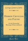 Image for Hebrew Criticism and Poetry: Or the Patriarchal Blessings of Isaac and Jacob (Classic Reprint)