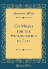 Image for On Means for the Prolongation of Life (Classic Reprint)