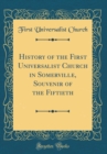Image for History of the First Universalist Church in Somerville, Souvenir of the Fiftieth (Classic Reprint)