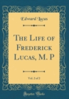 Image for The Life of Frederick Lucas, M. P, Vol. 2 of 2 (Classic Reprint)