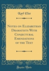 Image for Notes on Elizabethan Dramatists With Conjectural Emendations of the Text (Classic Reprint)