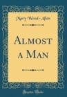 Image for Almost a Man (Classic Reprint)